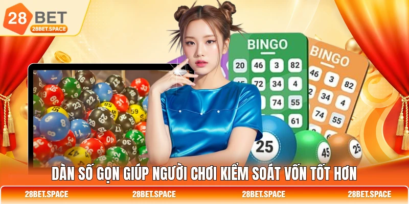Dàn số gọn giúp người chơi kiểm soát vốn tốt hơn
