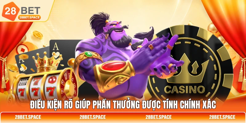 Điều kiện rõ giúp phần thưởng được tính chính xác