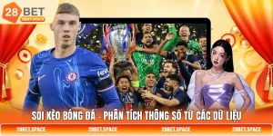 Soi Kèo Bóng Đá - Phân Tích Thông Số Từ Các Dữ Liệu